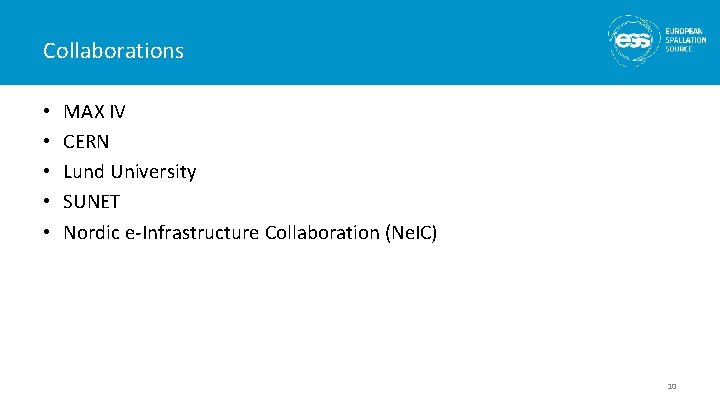 Collaborations • • • MAX IV CERN Lund University SUNET Nordic e-Infrastructure Collaboration (Ne.