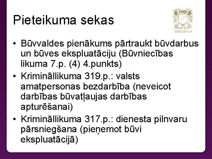 Pieteikuma sekas • Būvvaldes pienākums pārtraukt būvdarbus un būves ekspluatāciju (Būvniecības likuma 7. p.