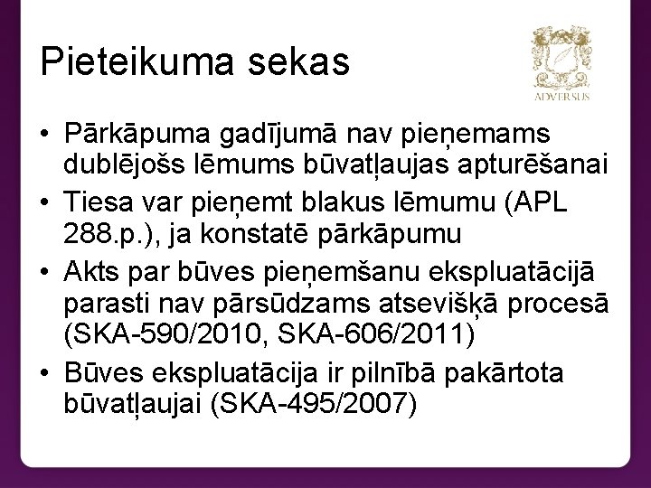 Pieteikuma sekas • Pārkāpuma gadījumā nav pieņemams dublējošs lēmums būvatļaujas apturēšanai • Tiesa var