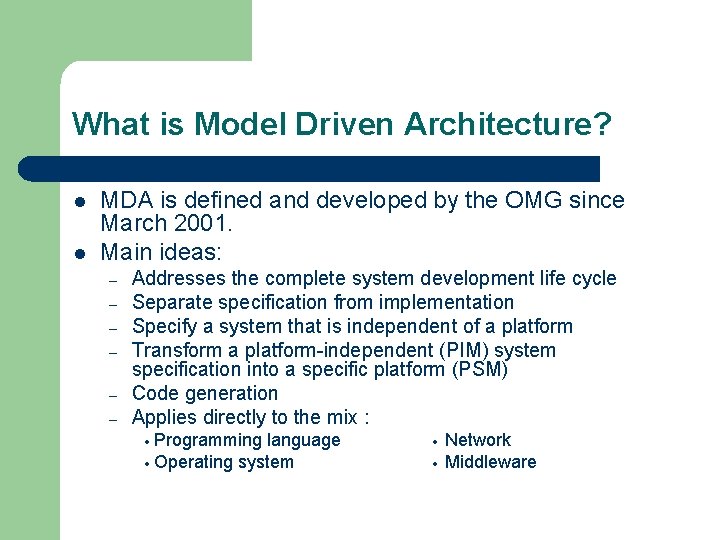 What is Model Driven Architecture? l l MDA is defined and developed by the