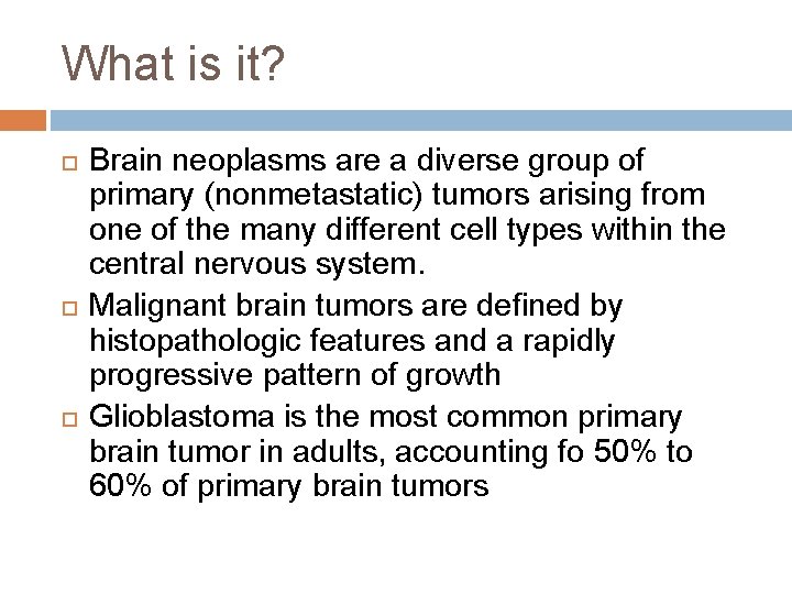 What is it? Brain neoplasms are a diverse group of primary (nonmetastatic) tumors arising