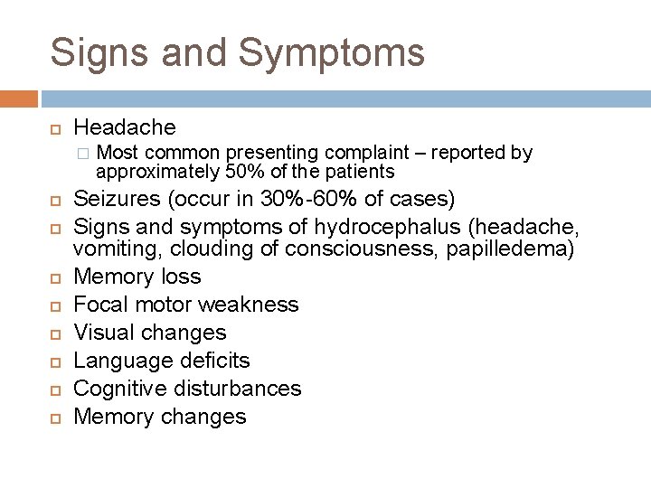 Signs and Symptoms Headache � Most common presenting complaint – reported by approximately 50%