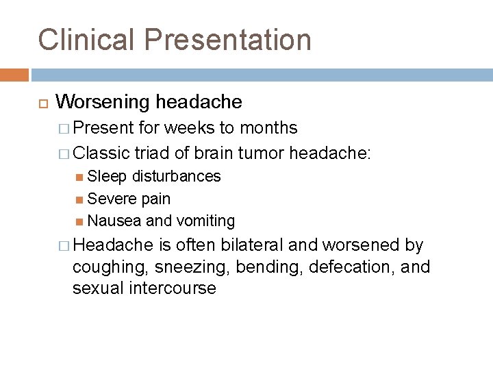 Clinical Presentation Worsening headache � Present for weeks to months � Classic triad of