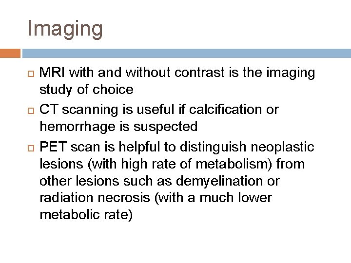 Imaging MRI with and without contrast is the imaging study of choice CT scanning