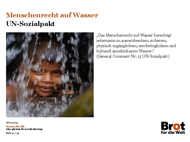 Menschenrecht auf Wasser UN-Sozialpakt „Das Menschenrecht auf Wasser berechtigt jedermann zu ausreichendem, sicherem, physisch