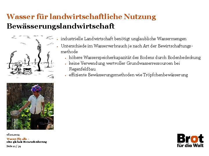 Wasser für landwirtschaftliche Nutzung Bewässerungslandwirtschaft • • 08. 01. 2014 Wasser für alle –