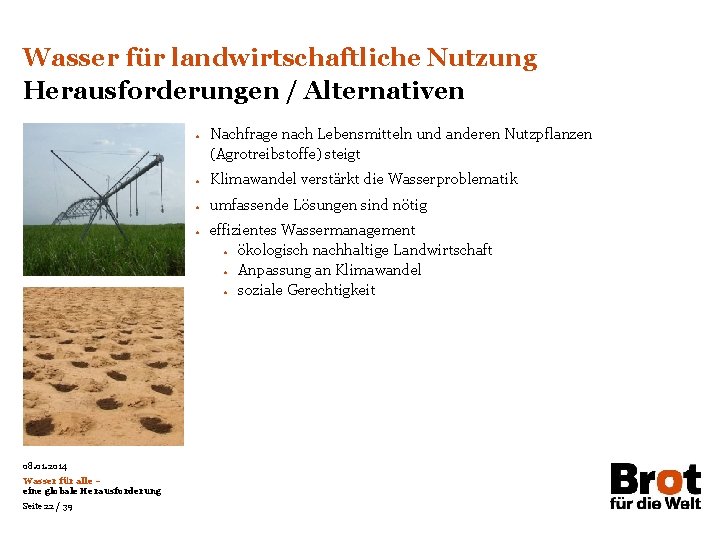 Wasser für landwirtschaftliche Nutzung Herausforderungen / Alternativen • • Klimawandel verstärkt die Wasserproblematik •