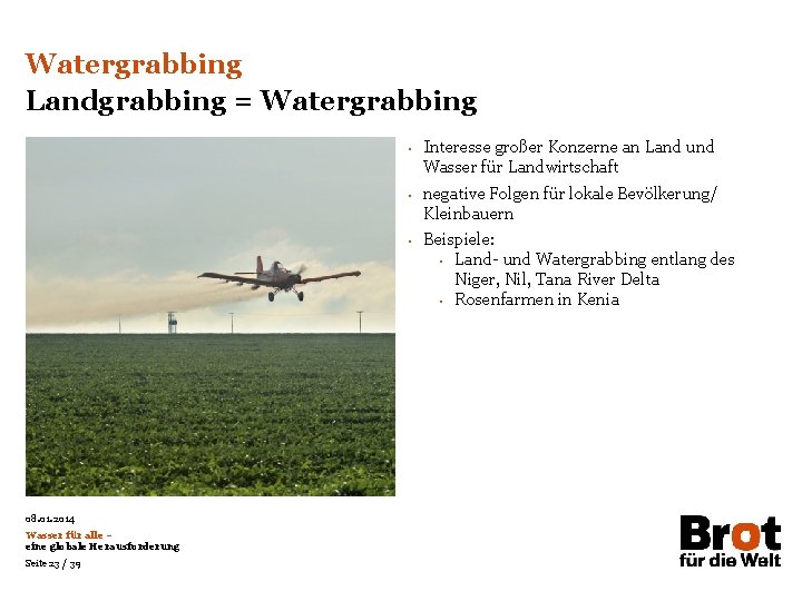 Watergrabbing Landgrabbing = Watergrabbing • • • 08. 01. 2014 Wasser für alle –