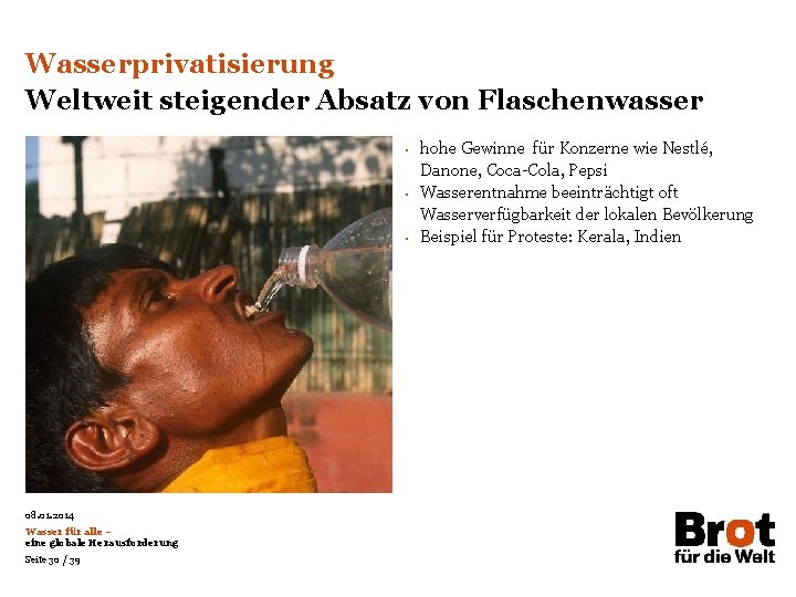 Wasserprivatisierung Weltweit steigender Absatz von Flaschenwasser • • • 08. 01. 2014 Wasser für