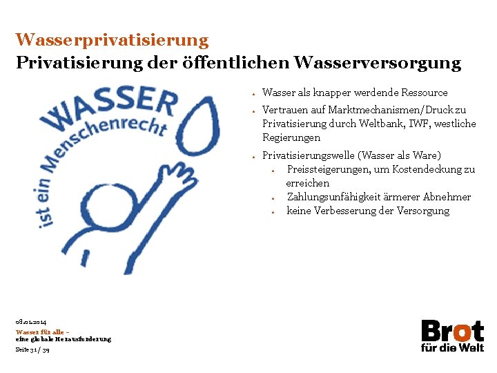 Wasserprivatisierung Privatisierung der öffentlichen Wasserversorgung • • • 08. 01. 2014 Wasser für alle