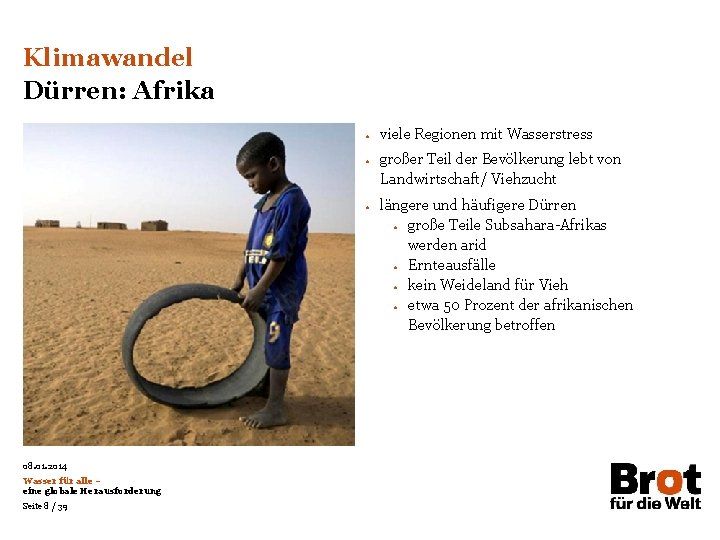 Klimawandel Dürren: Afrika • • • 08. 01. 2014 Wasser für alle – eine