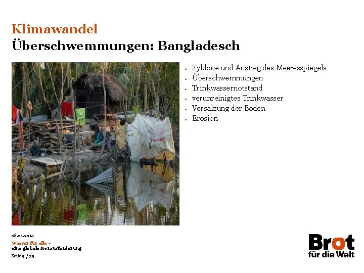 Klimawandel Überschwemmungen: Bangladesch • • • 08. 01. 2014 Wasser für alle – eine