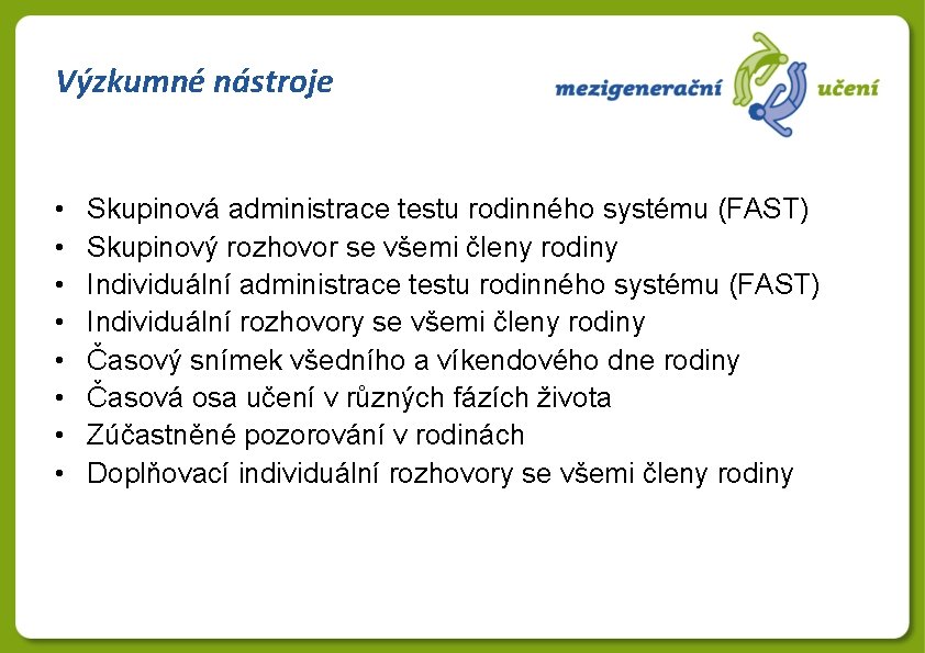 Výzkumné nástroje • • Skupinová administrace testu rodinného systému (FAST) Skupinový rozhovor se všemi