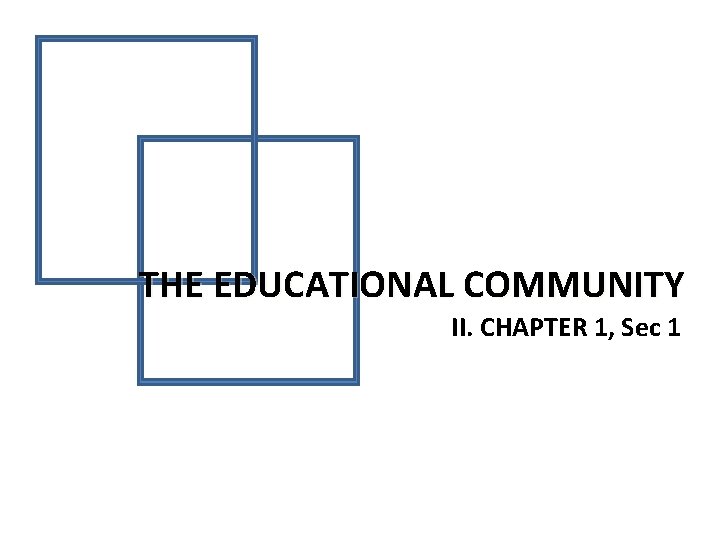 THE EDUCATIONAL COMMUNITY II. CHAPTER 1, Sec 1 