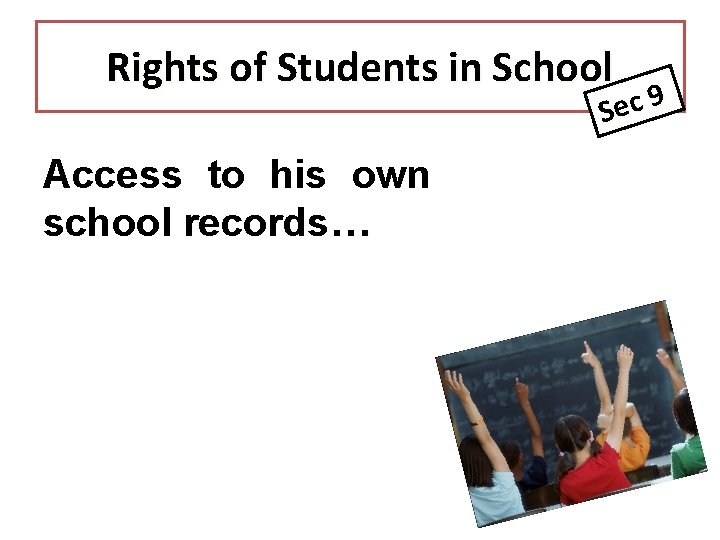 Rights of Students in School 9 c Se Access to his own school records…