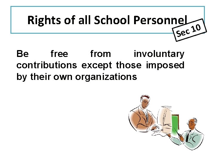 Rights of all School Personnel 0 1 Sec Be free from involuntary contributions except