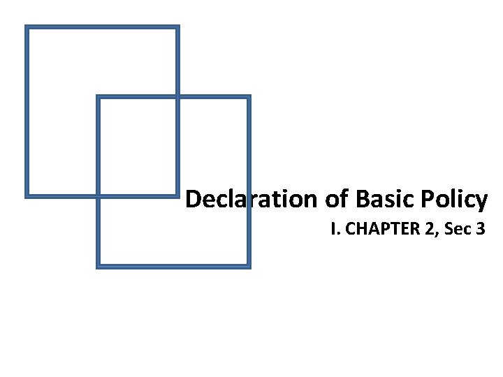 Declaration of Basic Policy I. CHAPTER 2, Sec 3 