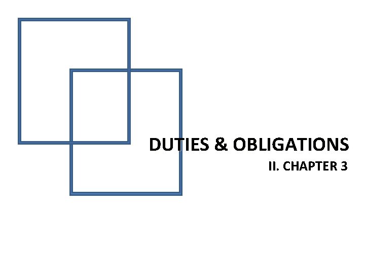 DUTIES & OBLIGATIONS II. CHAPTER 3 