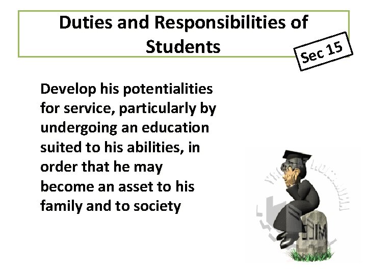 Duties and Responsibilities of Students 5 1 Sec S Develop his potentialities for service,