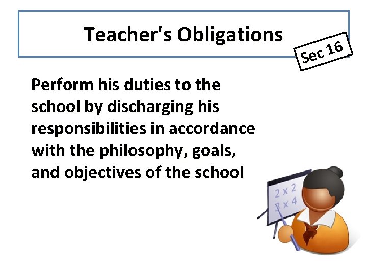 Teacher's Obligations Perform his duties to the school by discharging his responsibilities in accordance