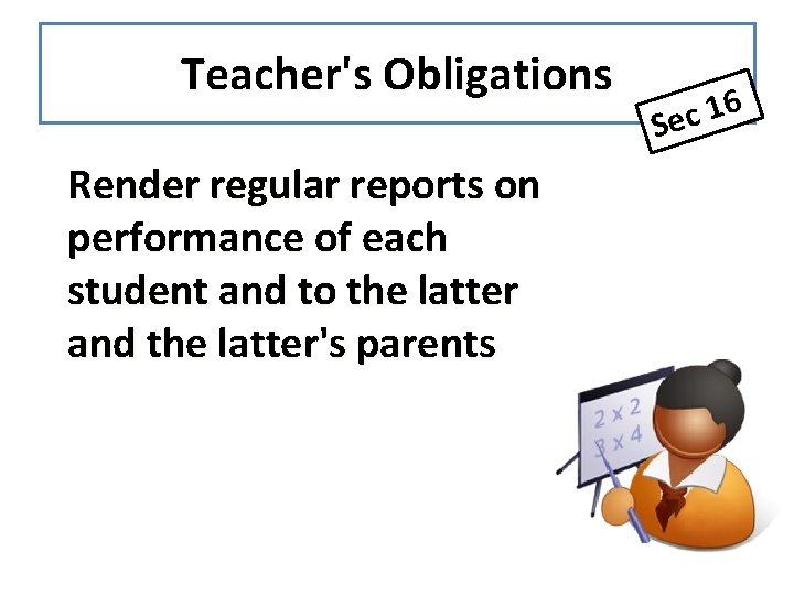 Teacher's Obligations Render regular reports on performance of each student and to the latter