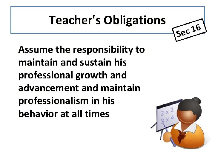 Teacher's Obligations Assume the responsibility to maintain and sustain his professional growth and advancement