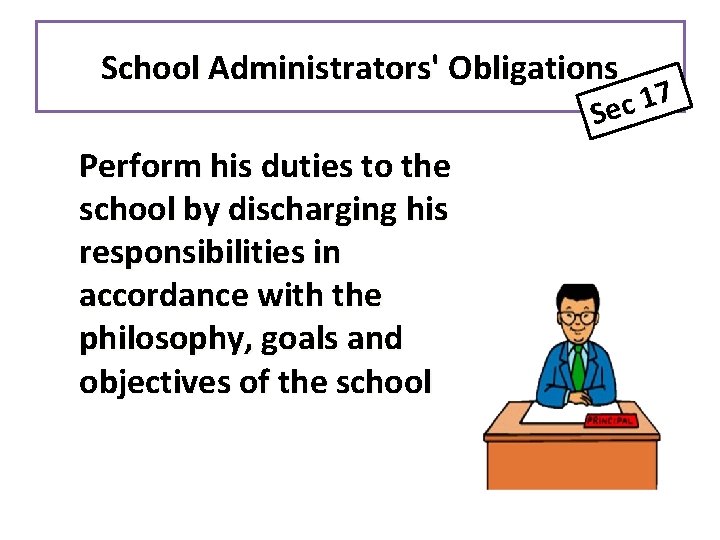 School Administrators' Obligations 7 1 Sec Perform his duties to the school by discharging