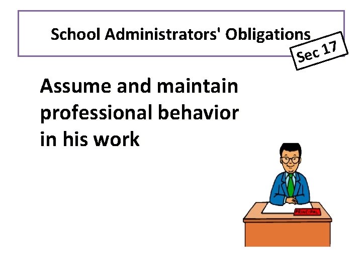 School Administrators' Obligations 7 1 Sec Assume and maintain professional behavior in his work