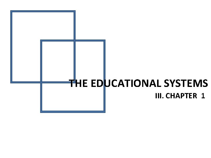 THE EDUCATIONAL SYSTEMS III. CHAPTER 1 