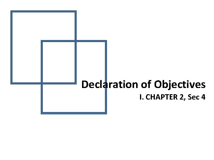 Declaration of Objectives I. CHAPTER 2, Sec 4 