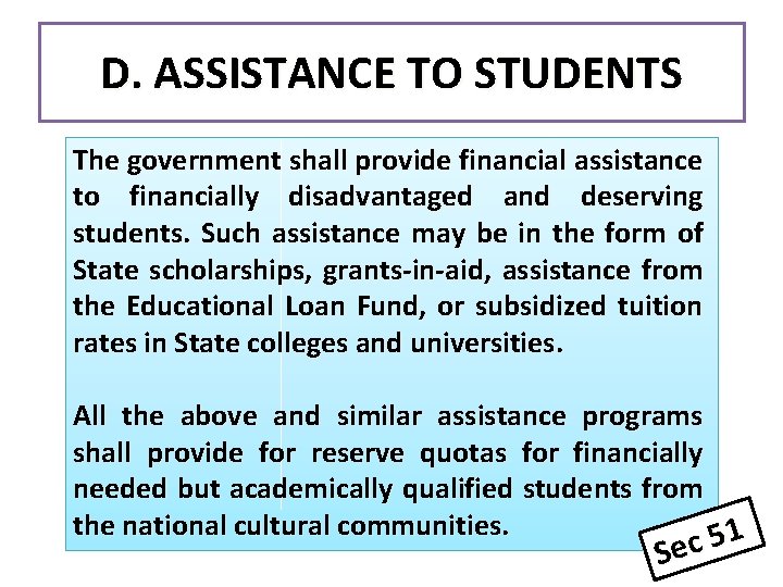 D. ASSISTANCE TO STUDENTS The government shall provide financial assistance to financially disadvantaged and