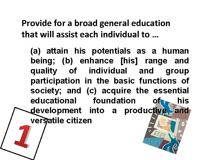 Provide for a broad general education that will assist each individual to … 1