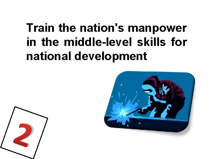 Train the nation's manpower in the middle-level skills for national development 2 