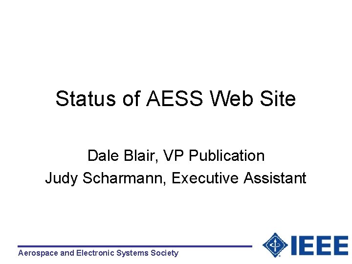 Status of AESS Web Site Dale Blair, VP Publication Judy Scharmann, Executive Assistant Aerospace