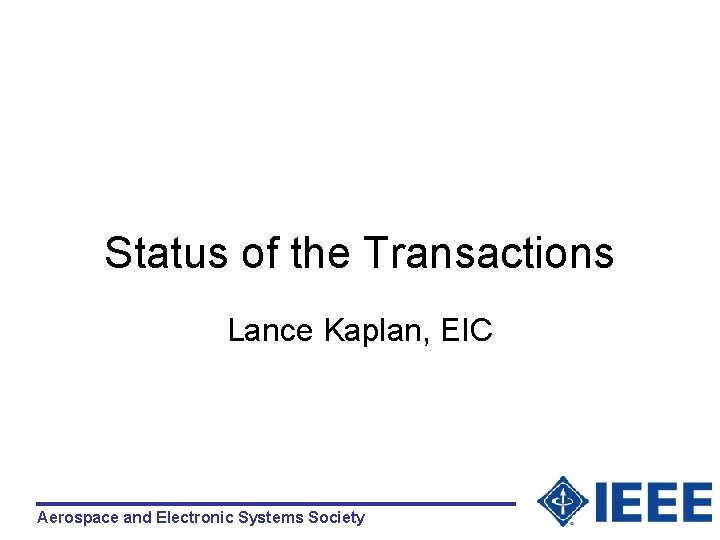 Status of the Transactions Lance Kaplan, EIC Aerospace and Electronic Systems Society 