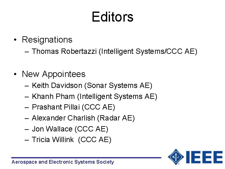 Editors • Resignations – Thomas Robertazzi (Intelligent Systems/CCC AE) • New Appointees – –