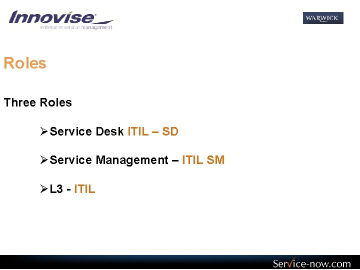 Roles Three Roles ØService Desk ITIL – SD ØService Management – ITIL SM ØL