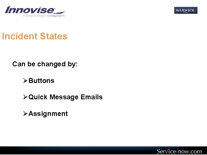 Incident States Can be changed by: ØButtons ØQuick Message Emails ØAssignment 