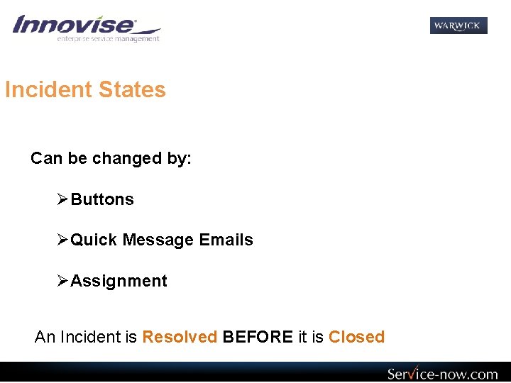 Incident States Can be changed by: ØButtons ØQuick Message Emails ØAssignment An Incident is