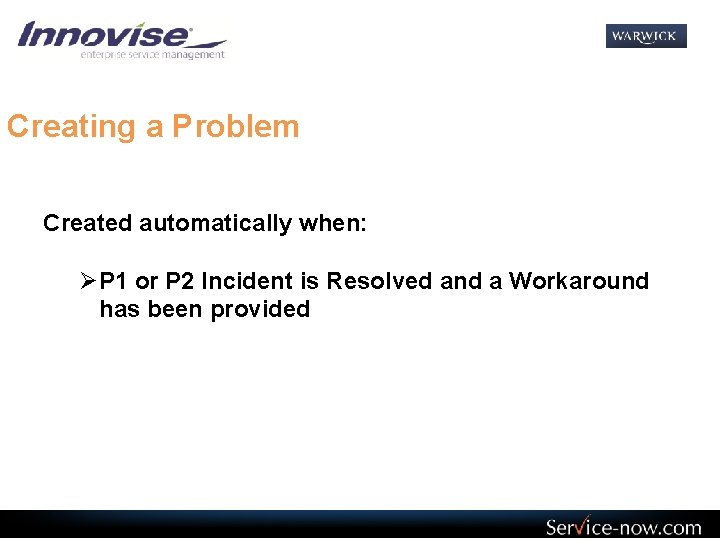 Creating a Problem Created automatically when: ØP 1 or P 2 Incident is Resolved