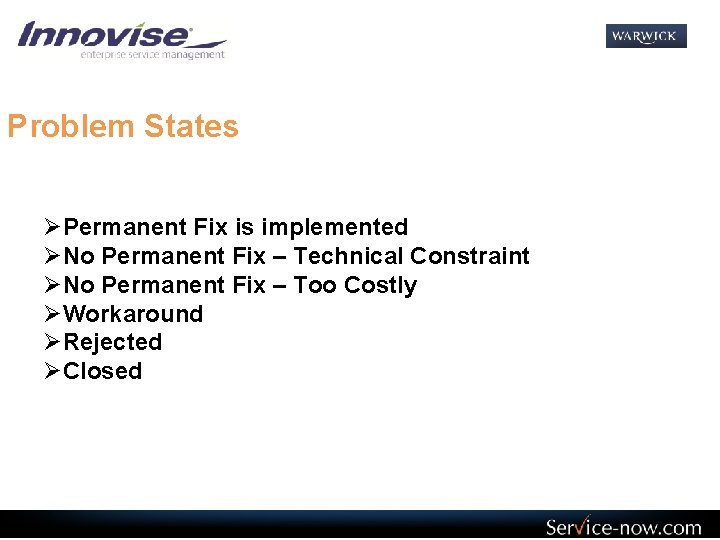 Problem States ØPermanent Fix is implemented ØNo Permanent Fix – Technical Constraint ØNo Permanent