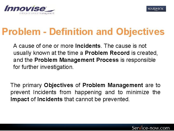 Problem - Definition and Objectives A cause of one or more Incidents. The cause