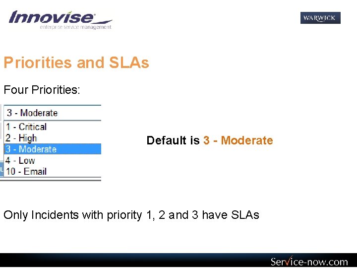 Priorities and SLAs Four Priorities: Default is 3 - Moderate Only Incidents with priority
