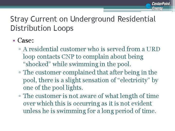 Stray Current on Underground Residential Distribution Loops • Case: ▫ A residential customer who