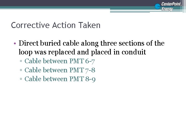 Corrective Action Taken • Direct buried cable along three sections of the loop was