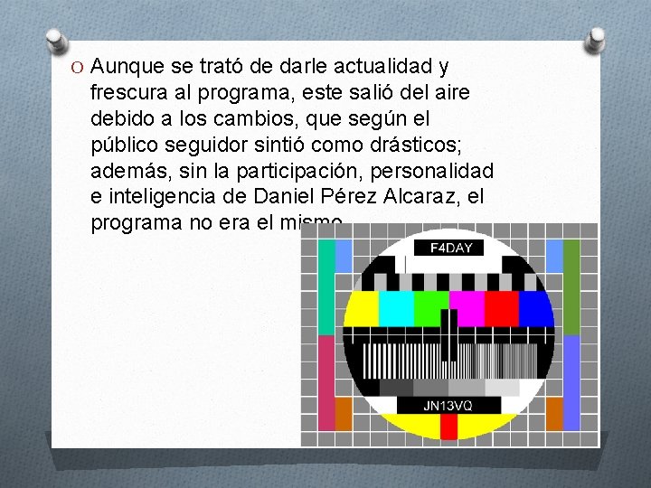 O Aunque se trató de darle actualidad y frescura al programa, este salió del