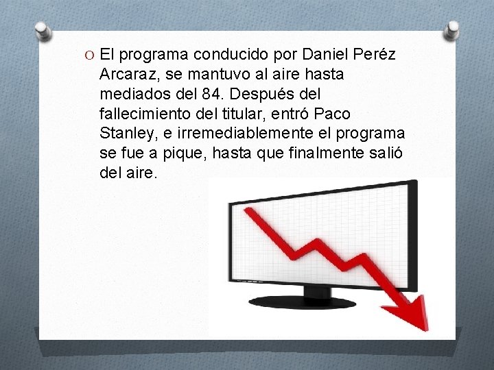 O El programa conducido por Daniel Peréz Arcaraz, se mantuvo al aire hasta mediados O El programa conducido por Daniel Peréz Arcaraz, se mantuvo al aire hasta mediados