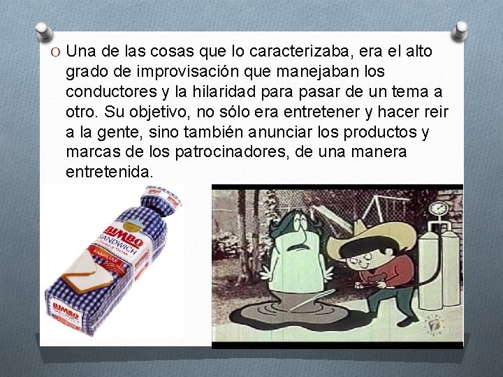 O Una de las cosas que lo caracterizaba, era el alto grado de improvisación O Una de las cosas que lo caracterizaba, era el alto grado de improvisación