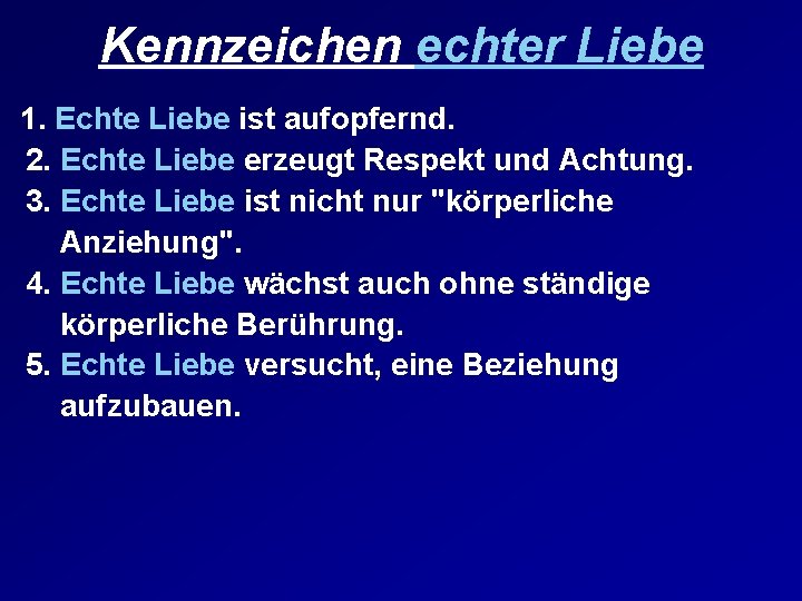 Kennzeichen echter Liebe 1. Echte Liebe ist aufopfernd. 2. Echte Liebe erzeugt Respekt und