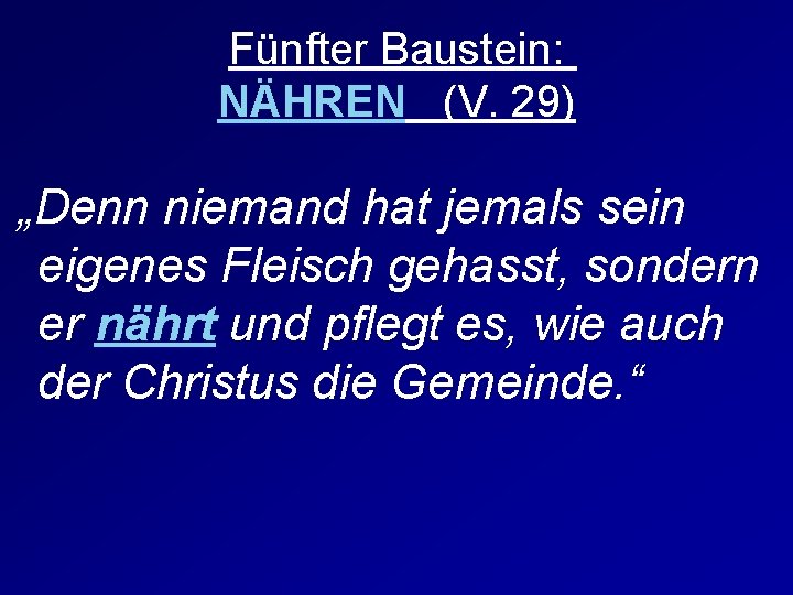 Fünfter Baustein: NÄHREN (V. 29) „Denn niemand hat jemals sein eigenes Fleisch gehasst, sondern